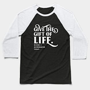 Give the Gift of Life Necromancer TRPG Tabletop RPG Gaming Addict Baseball T-Shirt